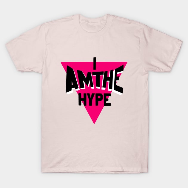 I Am The Hype T-Shirt by WorldBreakerSavage